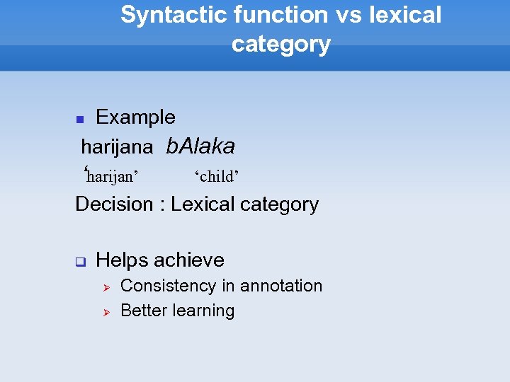 Syntactic function vs lexical category Example harijana b. Alaka ‘harijan’ ‘child’ Decision : Lexical