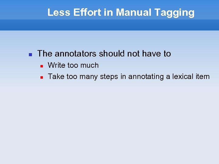 Less Effort in Manual Tagging The annotators should not have to Write too much