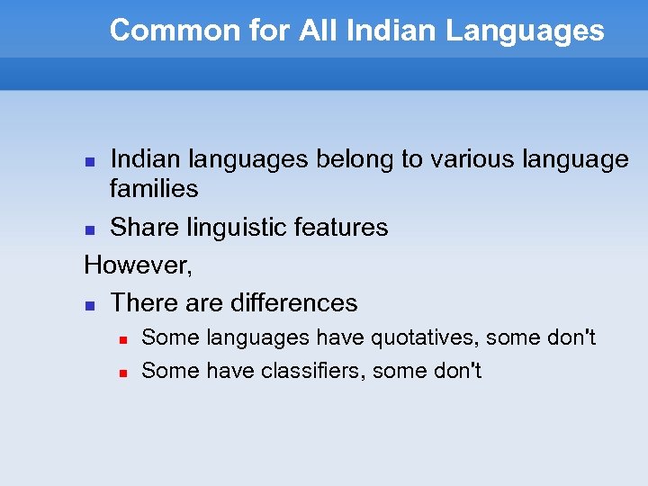Common for All Indian Languages Indian languages belong to various language families Share linguistic