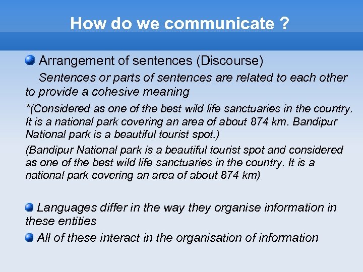 How do we communicate ? Arrangement of sentences (Discourse) Sentences or parts of sentences