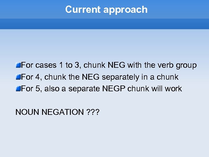 Current approach For cases 1 to 3, chunk NEG with the verb group For