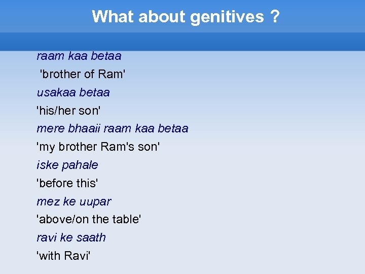 What about genitives ? raam kaa betaa 'brother of Ram' usakaa betaa 'his/her son'