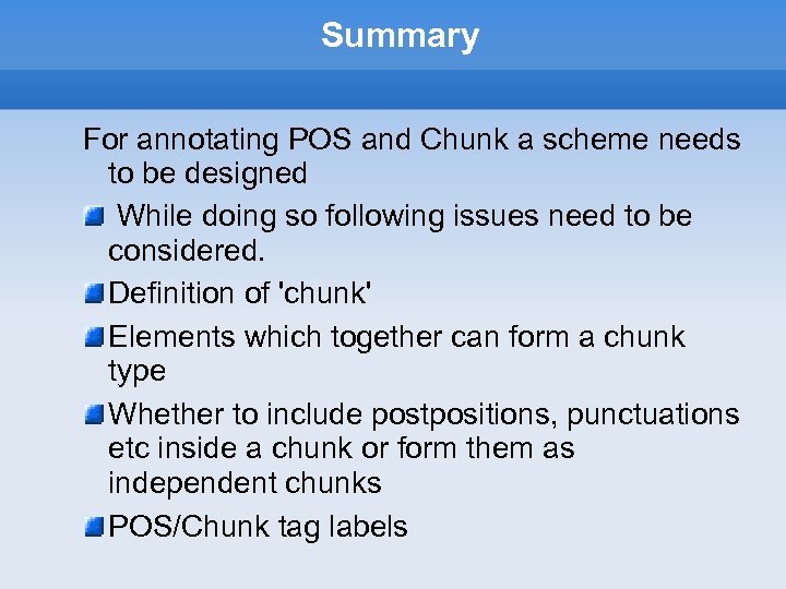 Summary For annotating POS and Chunk a scheme needs to be designed While doing
