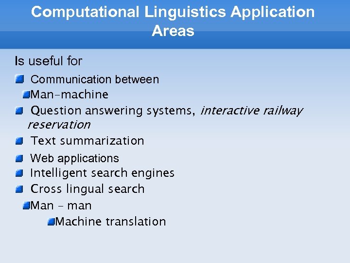 Computational Linguistics Application Areas Is useful for Communication between Man-machine Question answering systems, interactive