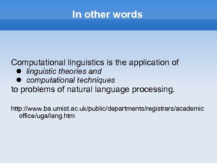 In other words Computational linguistics is the application of linguistic theories and computational techniques