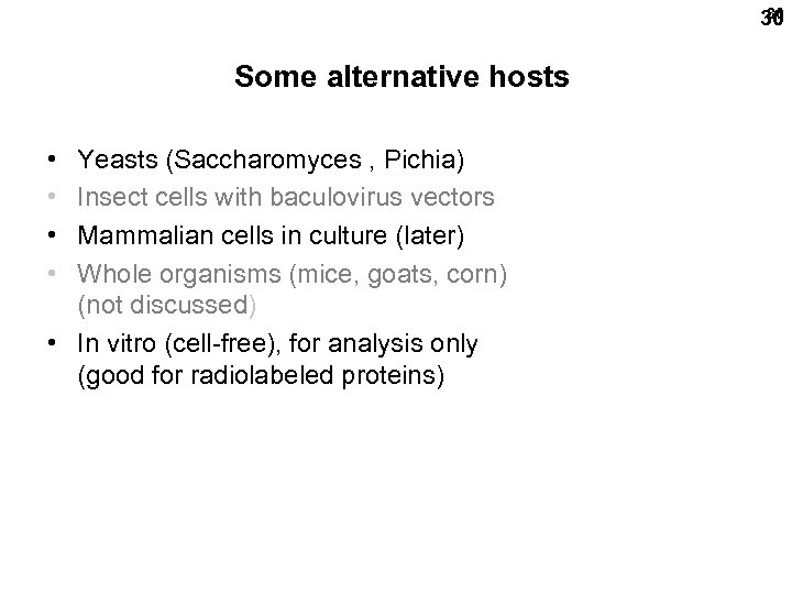 30 30 Some alternative hosts • • Yeasts (Saccharomyces , Pichia) Insect cells with