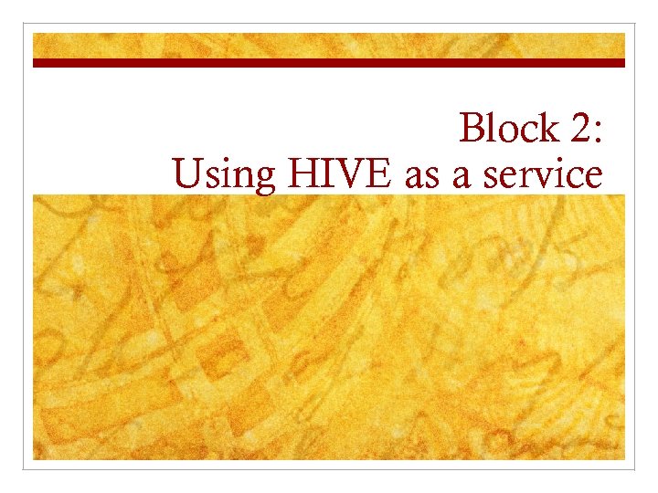 Block 2: Using HIVE as a service 