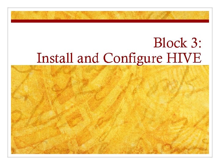 Block 3: Install and Configure HIVE 