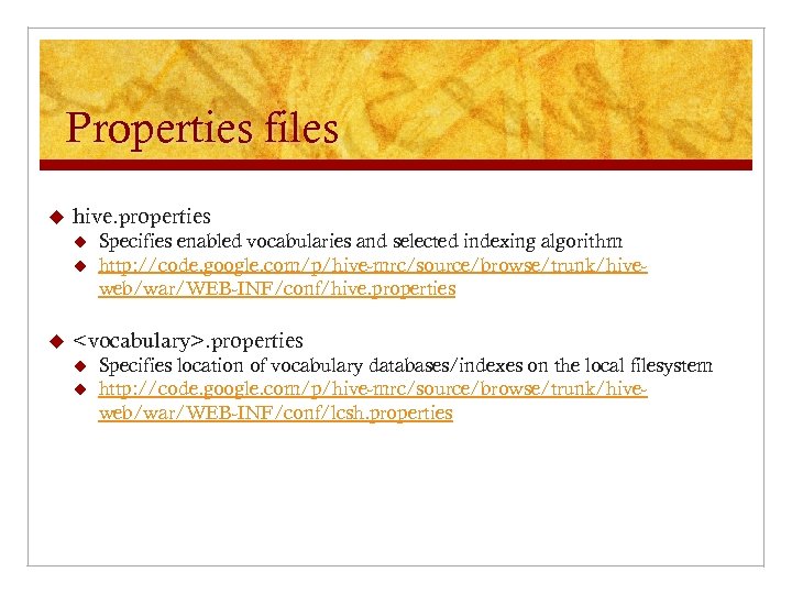 Properties files u hive. properties u u u Specifies enabled vocabularies and selected indexing