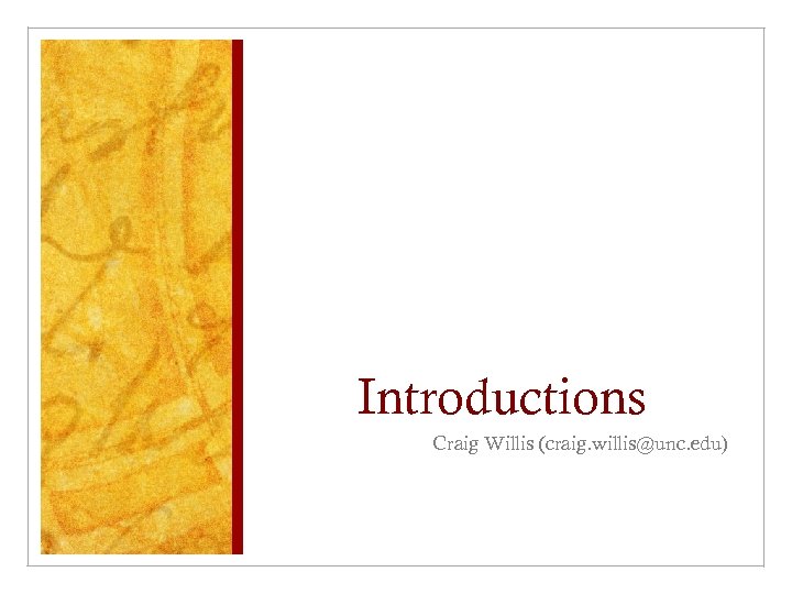 Introductions Craig Willis (craig. willis@unc. edu) 