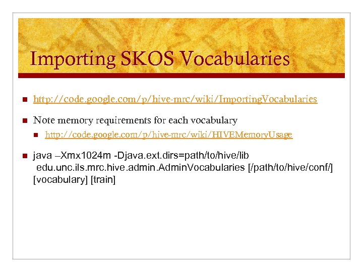 Importing SKOS Vocabularies n http: //code. google. com/p/hive-mrc/wiki/Importing. Vocabularies n Note memory requirements for