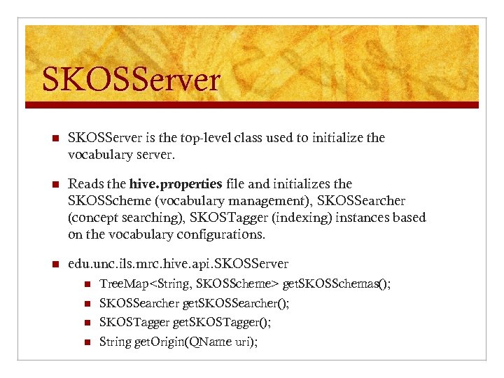 SKOSServer n SKOSServer is the top-level class used to initialize the vocabulary server. n