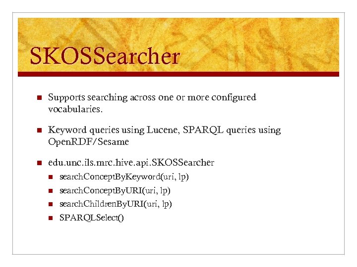 SKOSSearcher n Supports searching across one or more configured vocabularies. n Keyword queries using