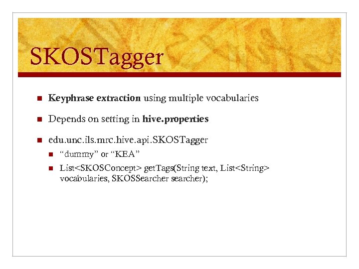 SKOSTagger n Keyphrase extraction using multiple vocabularies n Depends on setting in hive. properties