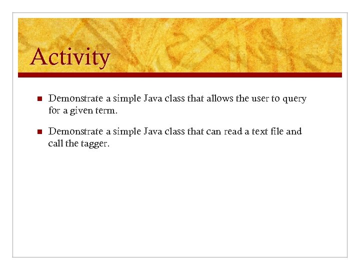 Activity n Demonstrate a simple Java class that allows the user to query for