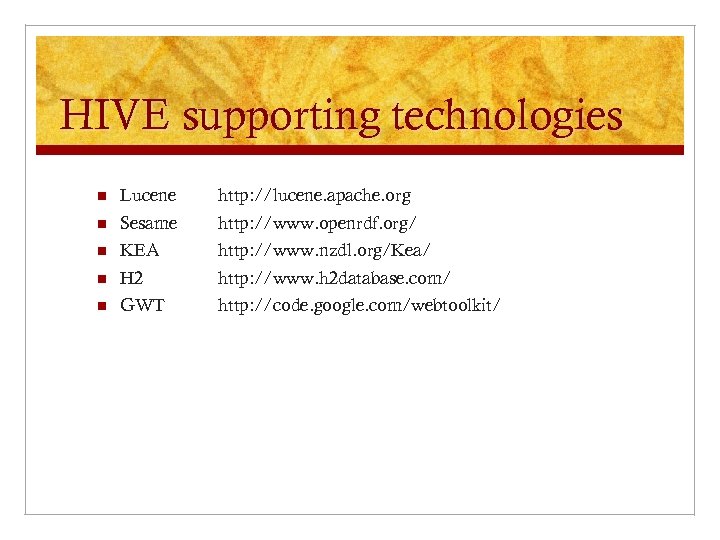 HIVE supporting technologies n Lucene http: //lucene. apache. org n Sesame http: //www. openrdf.