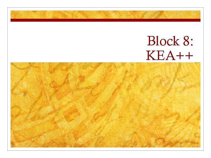 Block 8: KEA++ 