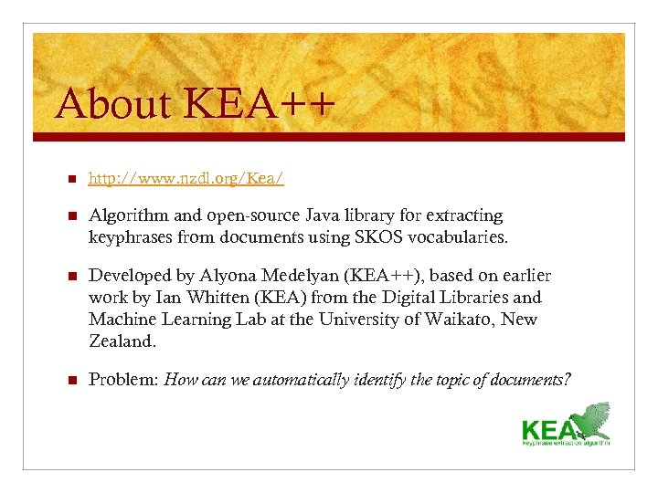 About KEA++ n http: //www. nzdl. org/Kea/ n Algorithm and open-source Java library for