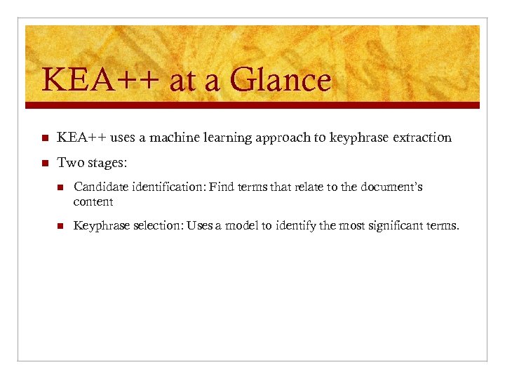 KEA++ at a Glance n KEA++ uses a machine learning approach to keyphrase extraction