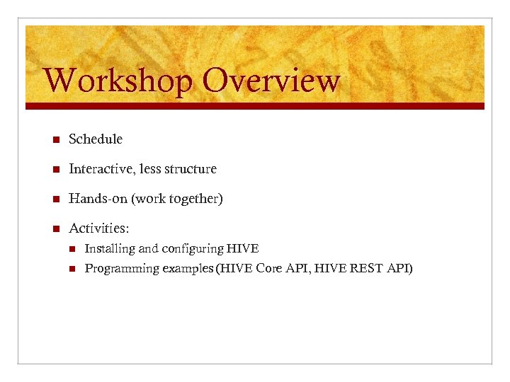 Workshop Overview n Schedule n Interactive, less structure n Hands-on (work together) n Activities: