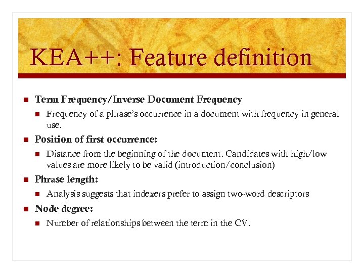 KEA++: Feature definition n Term Frequency/Inverse Document Frequency n n Position of first occurrence: