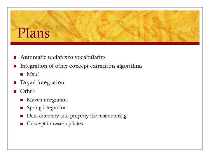 Plans n n Automatic updates to vocabularies Integration of other concept extraction algorithms n