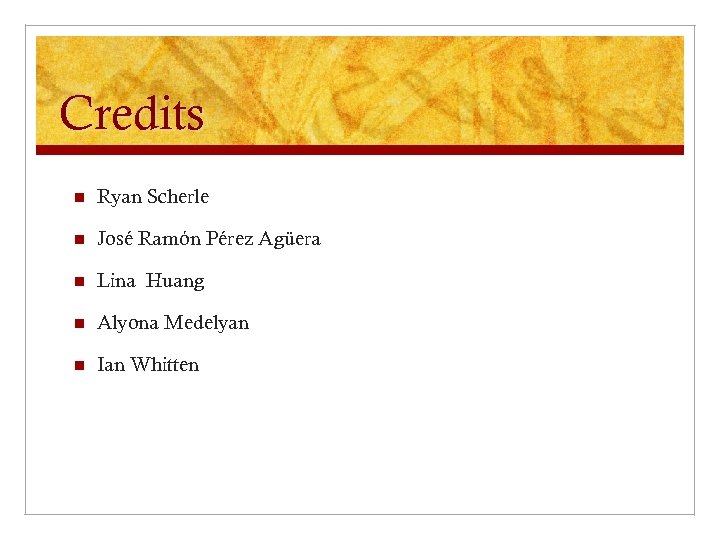 Credits n Ryan Scherle n José Ramón Pérez Agüera n Lina Huang n Alyona