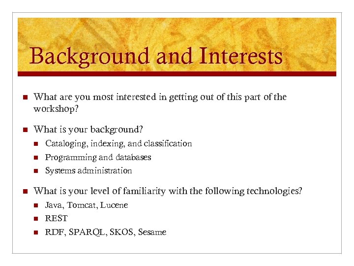 Background and Interests n What are you most interested in getting out of this