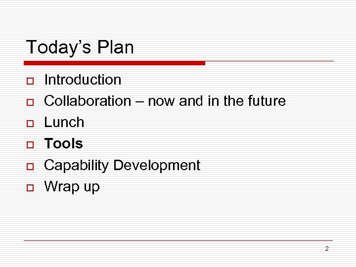 Today’s Plan o o o Introduction Collaboration – now and in the future Lunch