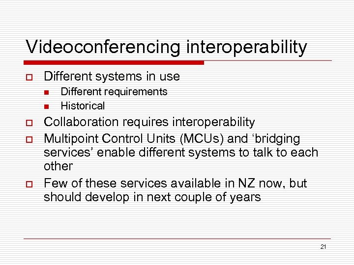 Videoconferencing interoperability o Different systems in use n n o o o Different requirements