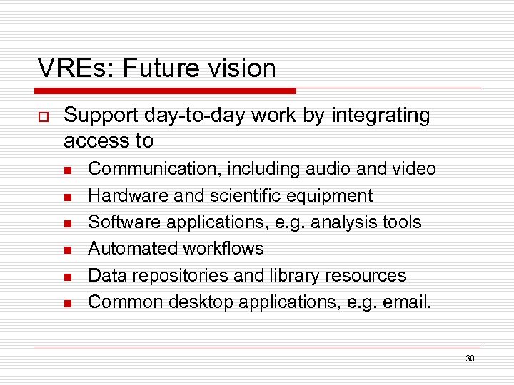 VREs: Future vision o Support day-to-day work by integrating access to n n n