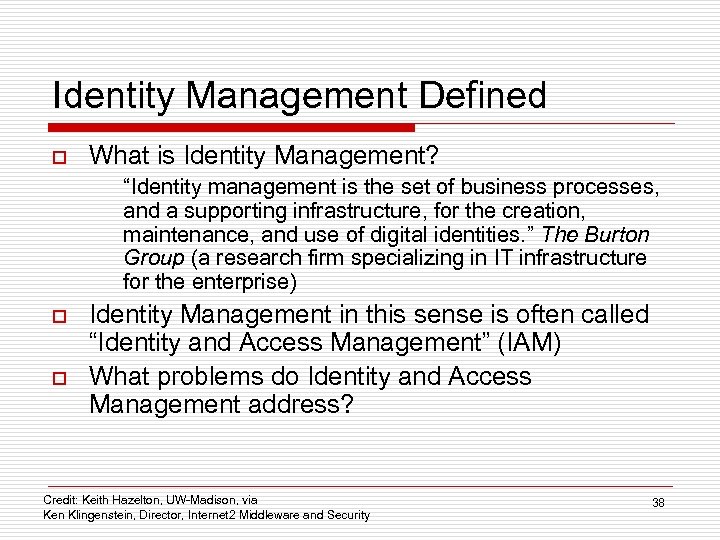 Identity Management Defined o What is Identity Management? “Identity management is the set of