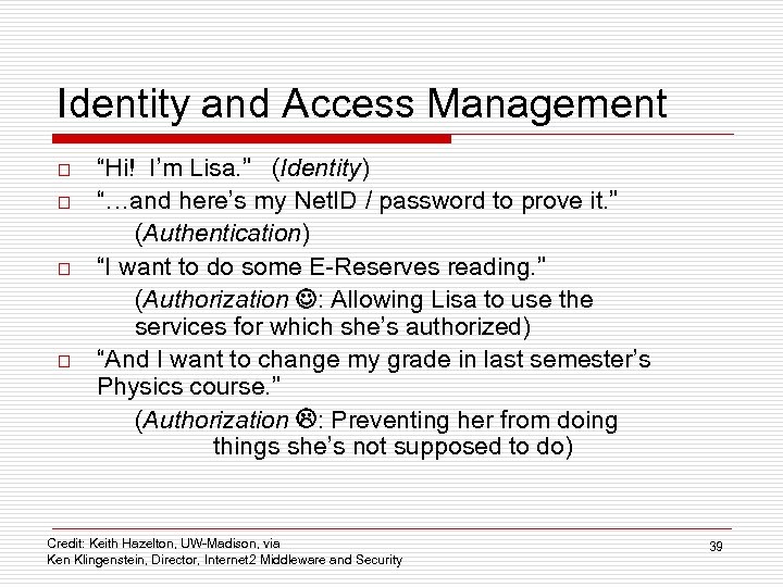 Identity and Access Management o o “Hi! I’m Lisa. ” (Identity) “…and here’s my