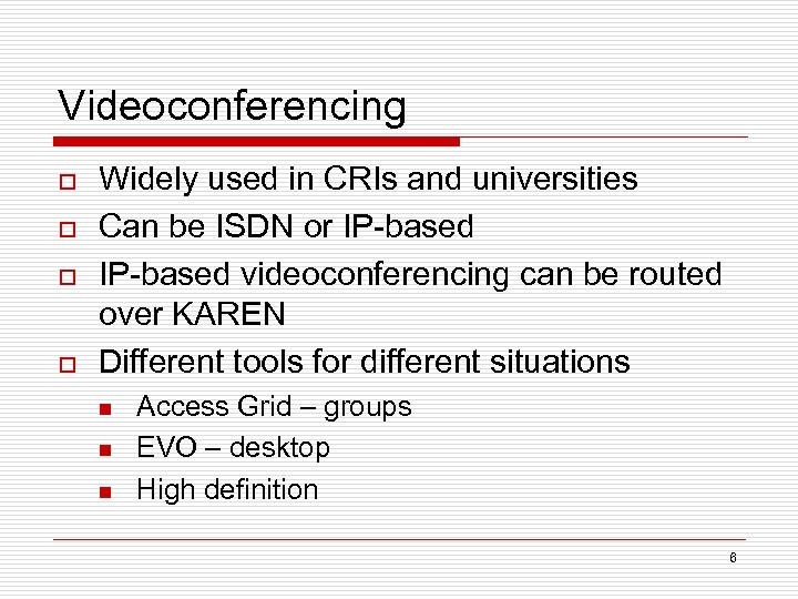 Videoconferencing o o Widely used in CRIs and universities Can be ISDN or IP-based