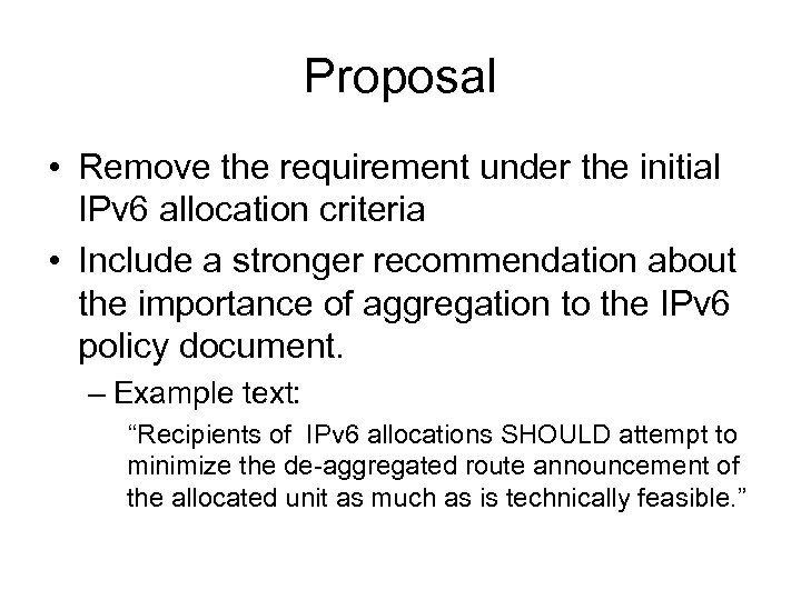 Proposal • Remove the requirement under the initial IPv 6 allocation criteria • Include