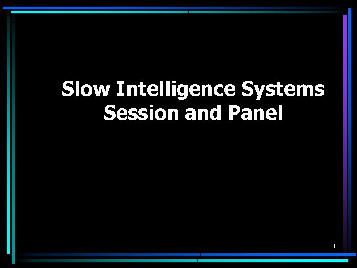 Slow Intelligence Systems Session and Panel 1 