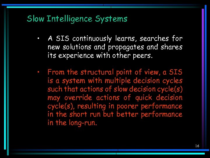 Slow Intelligence Systems • A SIS continuously learns, searches for new solutions and propagates