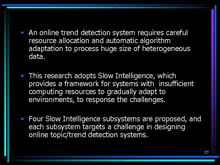  • An online trend detection system requires careful resource allocation and automatic algorithm