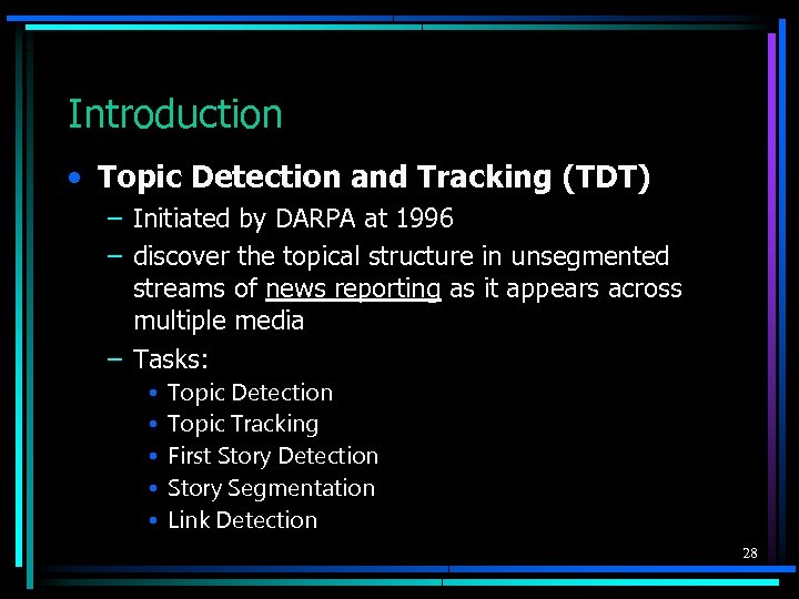 Introduction • Topic Detection and Tracking (TDT) – Initiated by DARPA at 1996 –