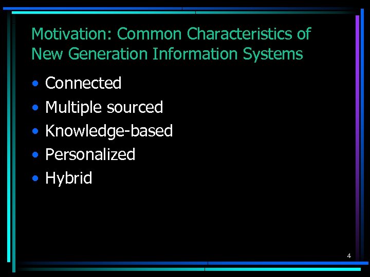 Motivation: Common Characteristics of New Generation Information Systems • • • Connected Multiple sourced