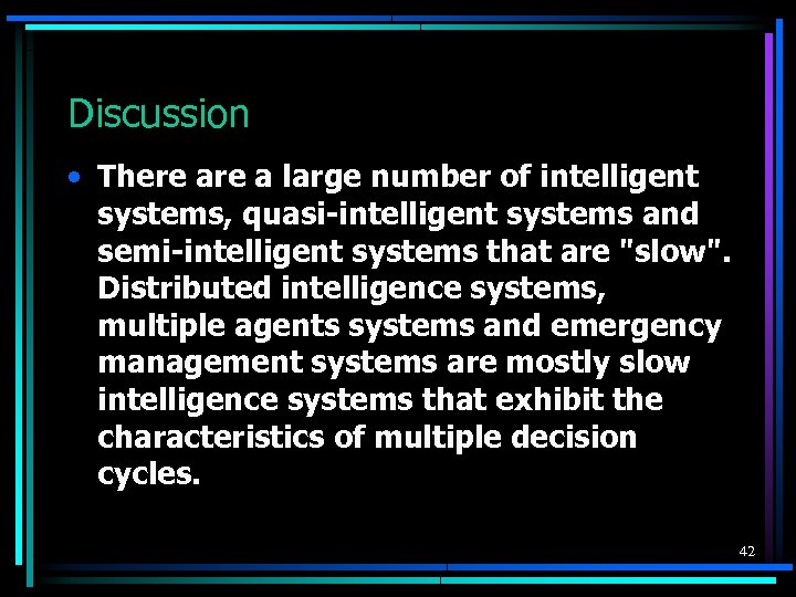 Discussion • There a large number of intelligent systems, quasi-intelligent systems and semi-intelligent systems