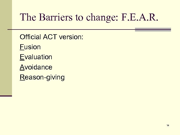 The Barriers to change: F. E. A. R. Official ACT version: Fusion Evaluation Avoidance