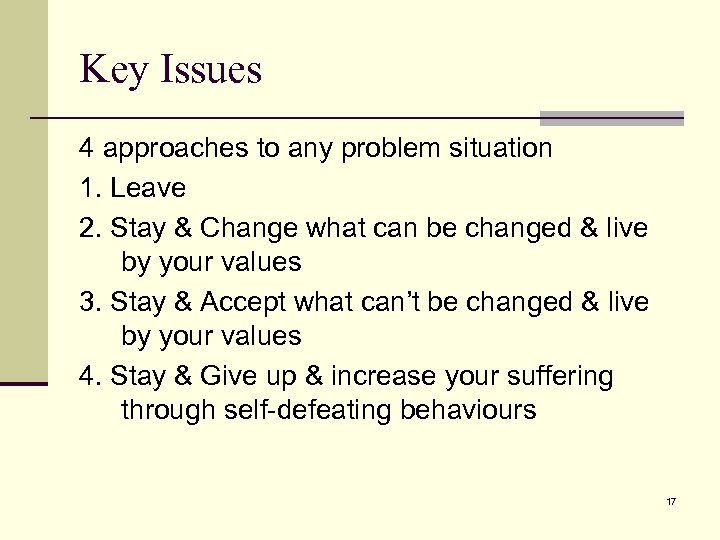 Key Issues 4 approaches to any problem situation 1. Leave 2. Stay & Change