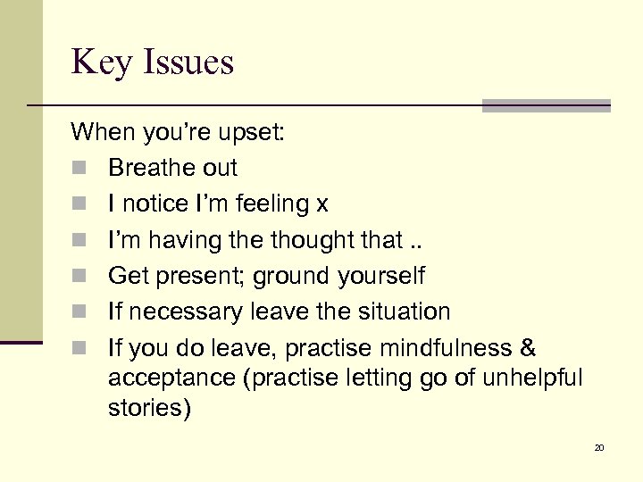 Key Issues When you’re upset: n Breathe out n I notice I’m feeling x