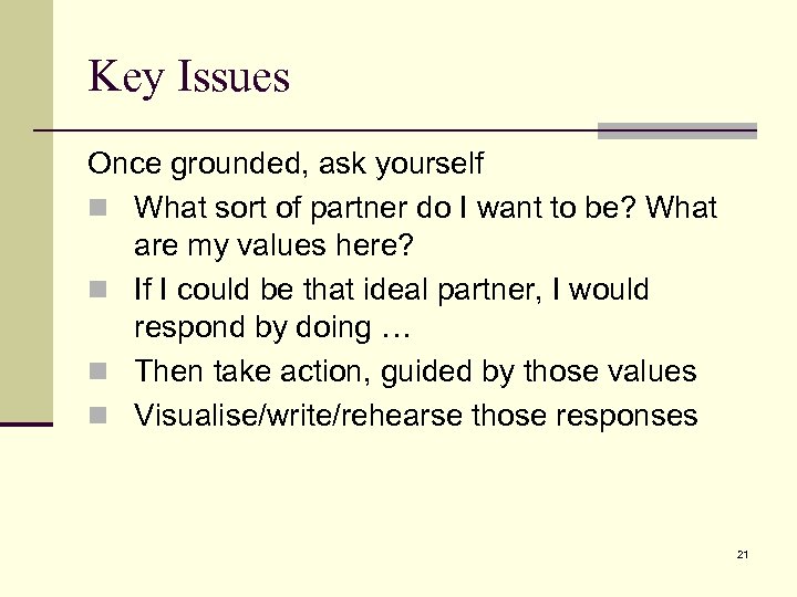 Key Issues Once grounded, ask yourself n What sort of partner do I want