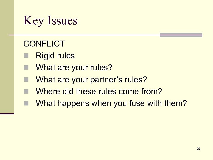 Key Issues CONFLICT n Rigid rules n What are your rules? n What are