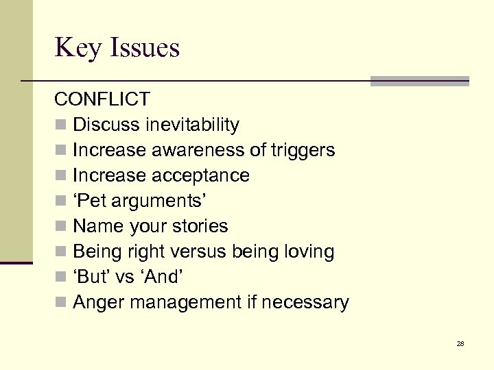 Key Issues CONFLICT n Discuss inevitability n Increase awareness of triggers n Increase acceptance
