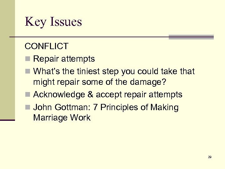 Key Issues CONFLICT n Repair attempts n What’s the tiniest step you could take