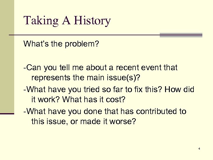 Taking A History What’s the problem? -Can you tell me about a recent event
