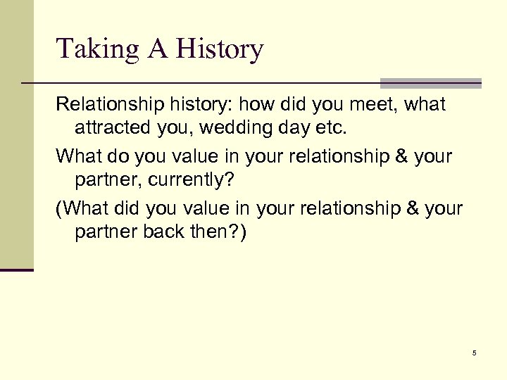 Taking A History Relationship history: how did you meet, what attracted you, wedding day